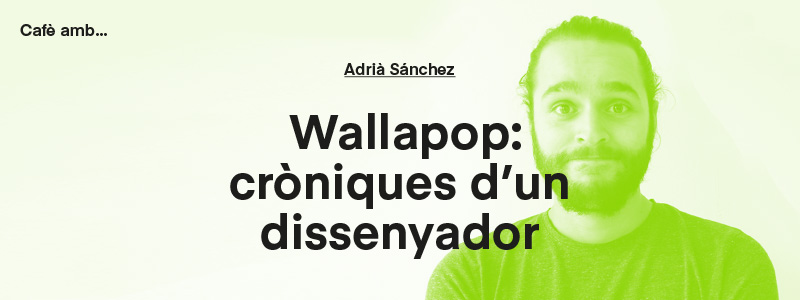 Coffee with... Adrià Sánchez (Wallapop) in EINA