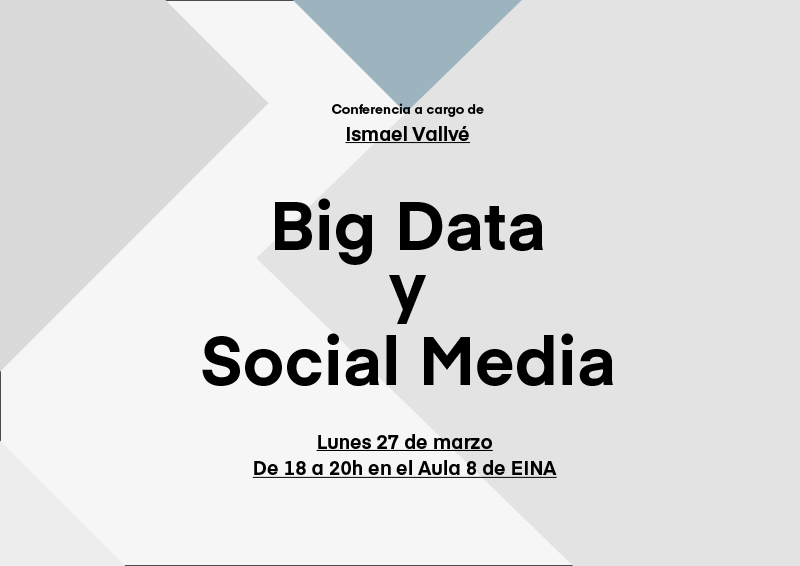 Talk "Big Data and Social Media" by Ismael Vallvé - Prácticas y Territorios del Diseño Actual II (MURAD)
