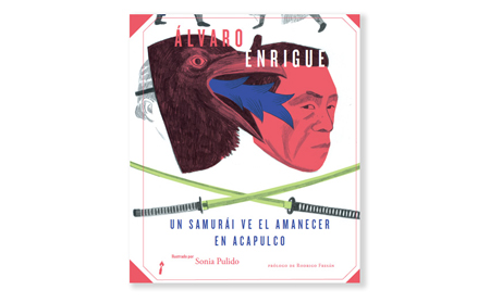 Un Samurái ve el amanecer en Acapulco, Álvaro Enrigue - Ilustraciones de Sonia Pulido
